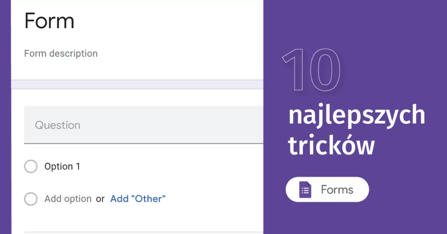 TOP 10 tricków w Google Forms – pracuj szybciej w formularzach Google