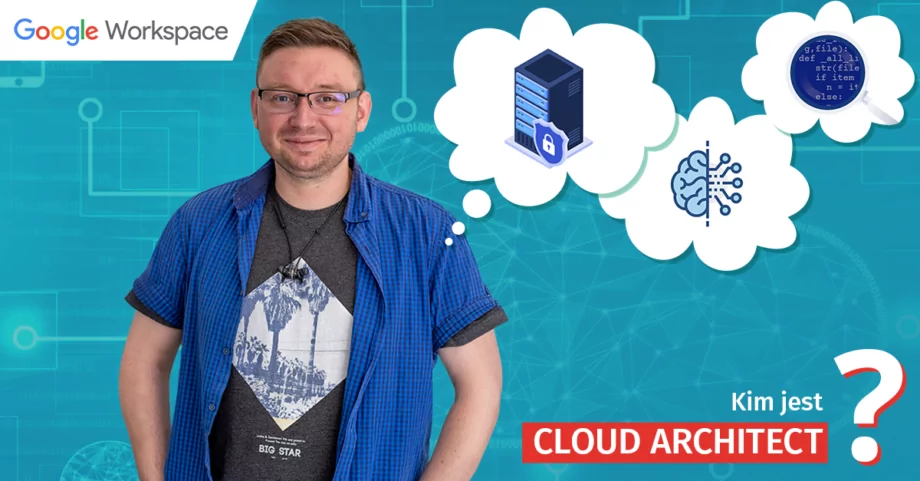 Kim jest Google Cloud Architect i jak nim zostać?