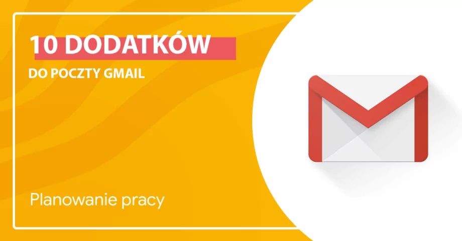 10 dodatków do Gmaila, które ułatwią Twoją pracę