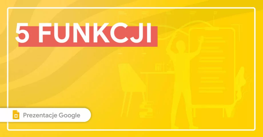 Top 5 opcji w Prezentacjach Google, o których nie miałeś pojęcia