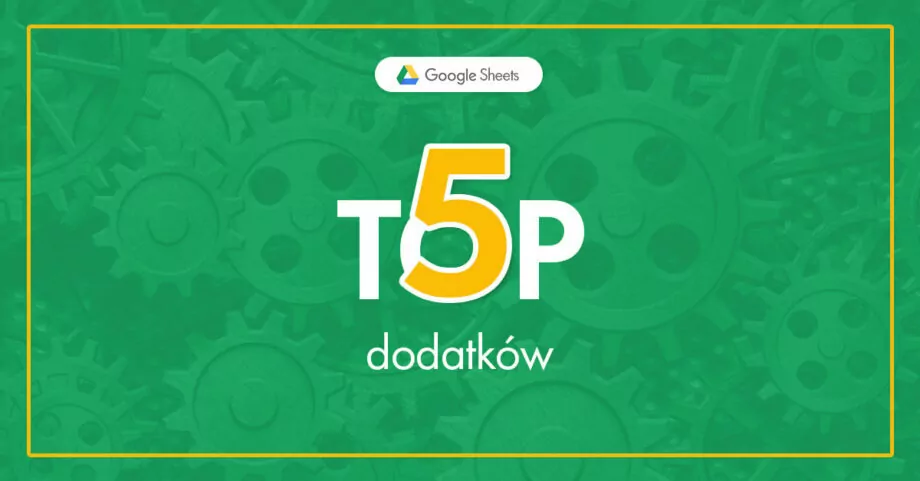 5 najlepszych dodatków do Google Sheets