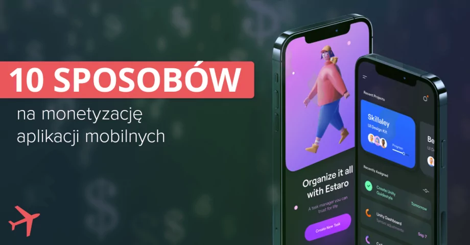 Jak zarabiać na aplikacjach mobilnych? 10 sposobów na monetyzację