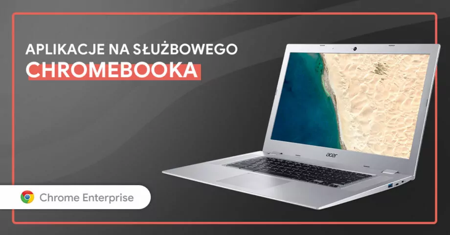 3 najlepsze aplikacje na służbowego Chromebooka