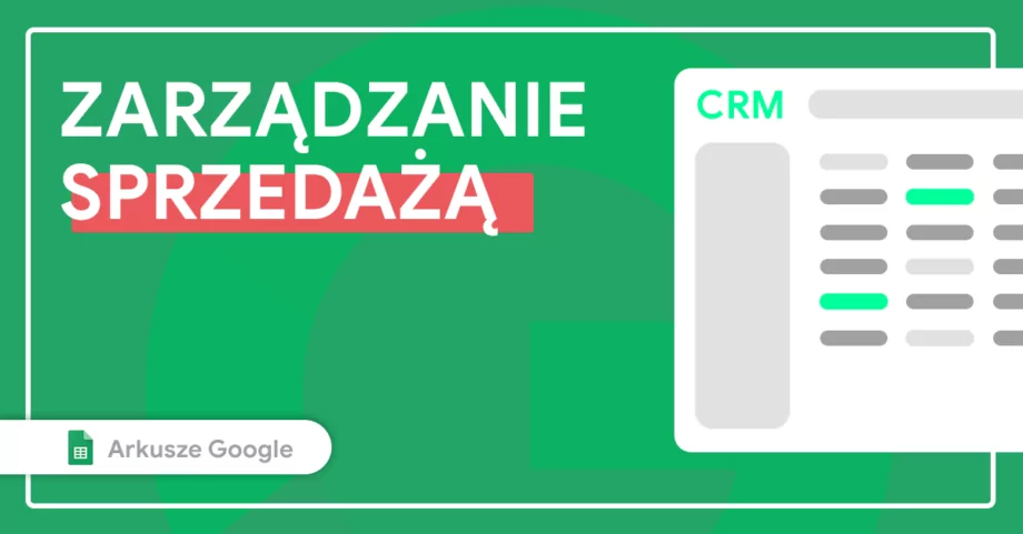 Jak stworzyć CRM przy pomocy Arkuszy Google?