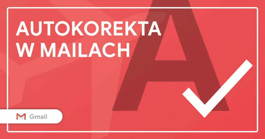 Autokorekta w mailach – Gmail sam poprawi Twoje literówki
