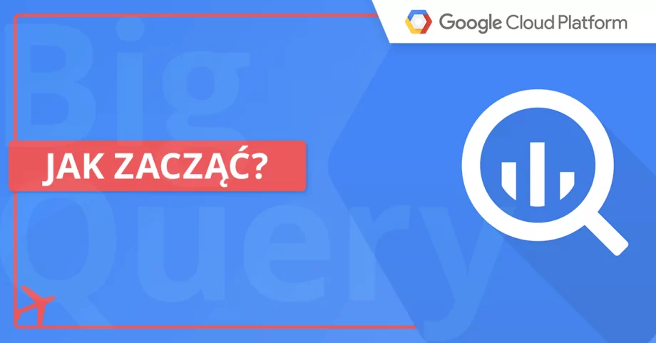 BigQuery – co to jest i jak zacząć? Tutorial