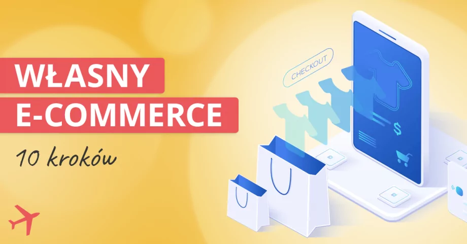 Jak zacząć sprzedawać w internecie? 10 kroków do otworzenia własnego sklepu internetowego