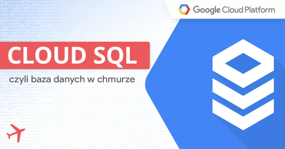 Cloud SQL, czyli baza danych w chmurze. Czym jest i dlaczego warto z niej korzystać?