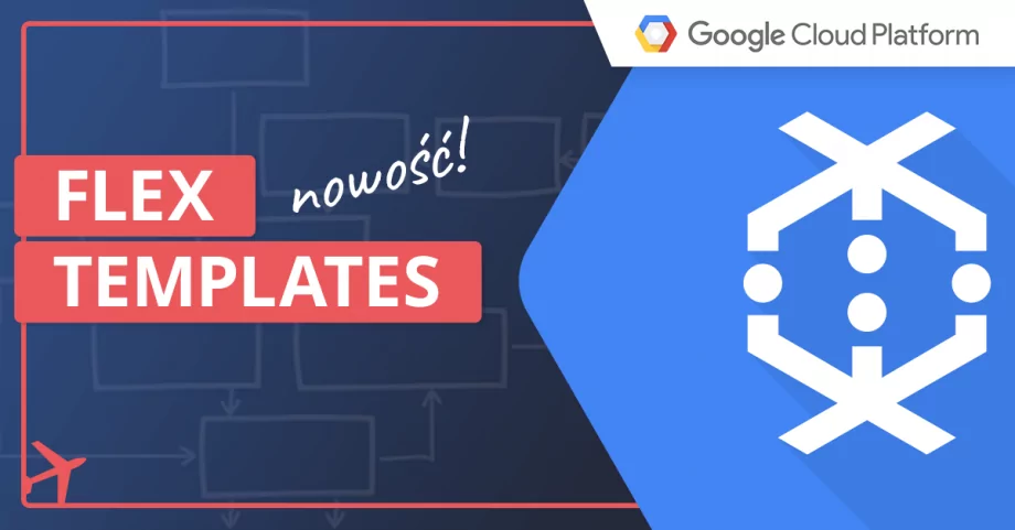 Elastyczne tworzenie szablonów dzięki Dataflow Flex Templates w Google Cloud