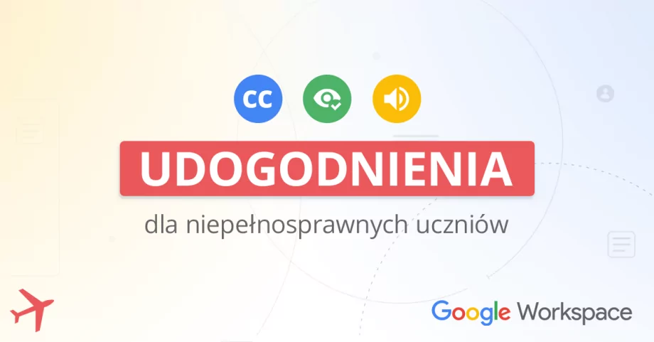Ułatwienia dostępu w aplikacjach Google i systemie Chrome OS dla uczniów z niepełnosprawnością