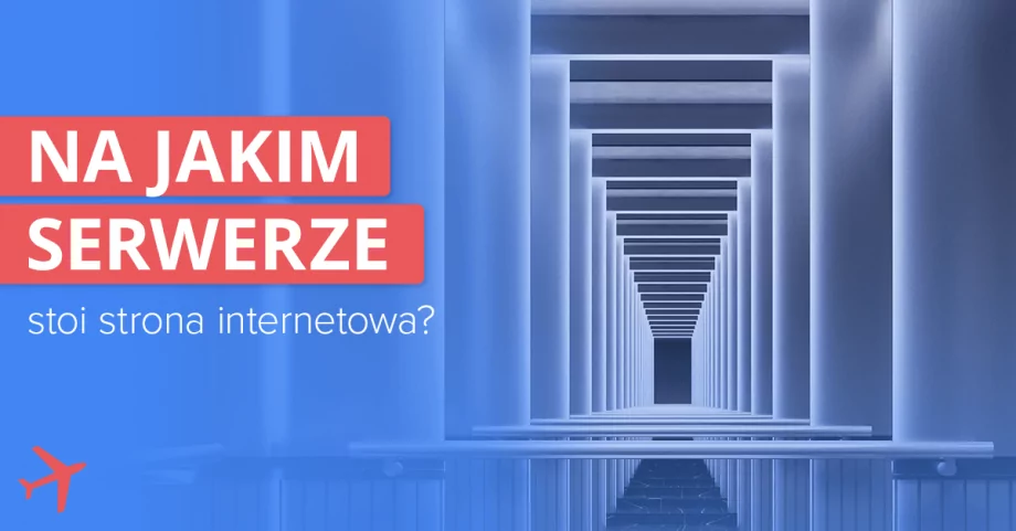 Jak sprawdzić, na jakim serwerze jest strona? 4 portale, które pomogą Ci znaleźć odpowiedź