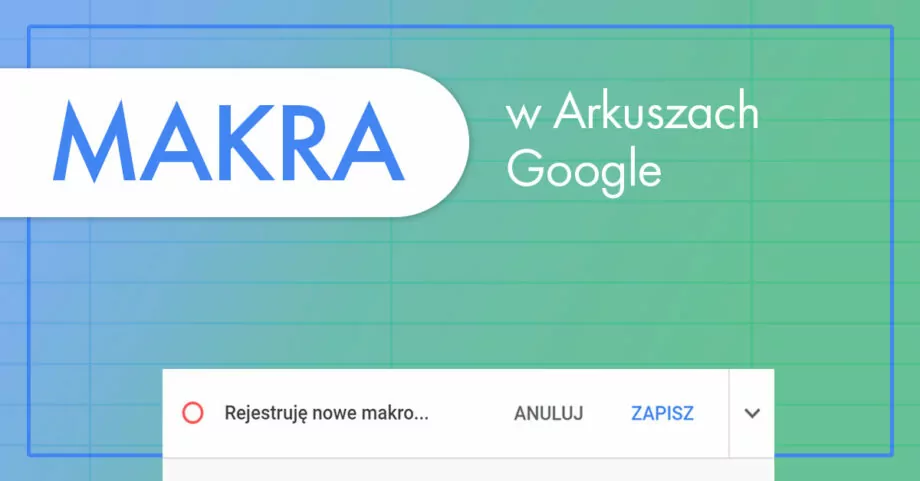 Makra w Arkuszach Google – co to jest i jak z nich korzystać?