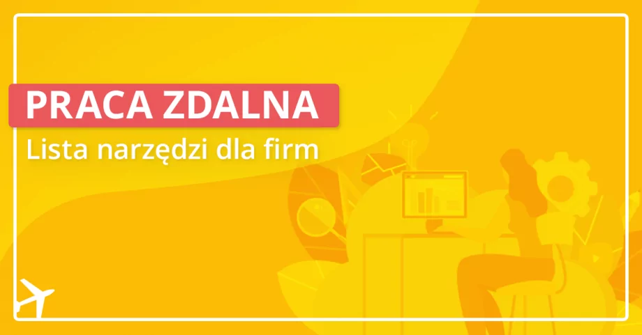 Narzędzia do pracy zdalnej: 15 propozycji dla Twojej firmy