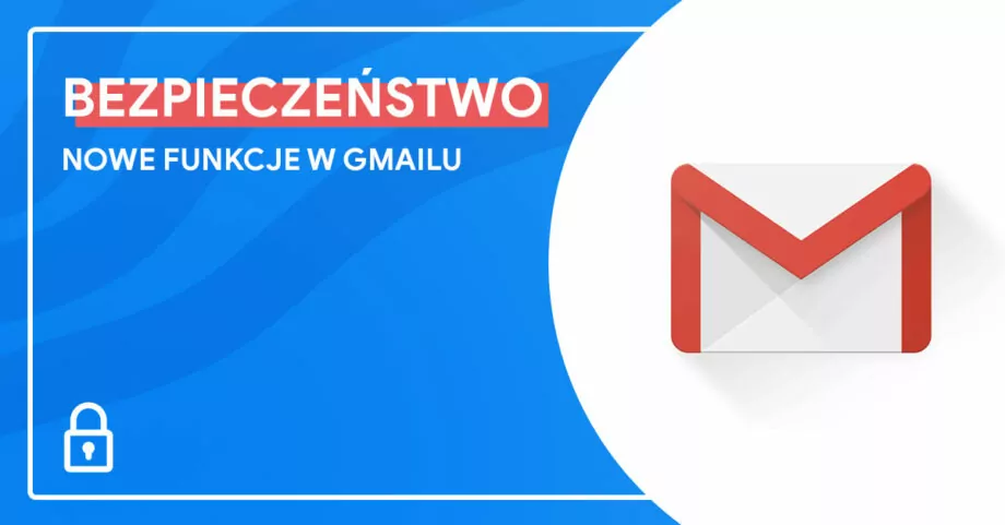 Nowe funkcje bezpieczeństwa w Gmailu