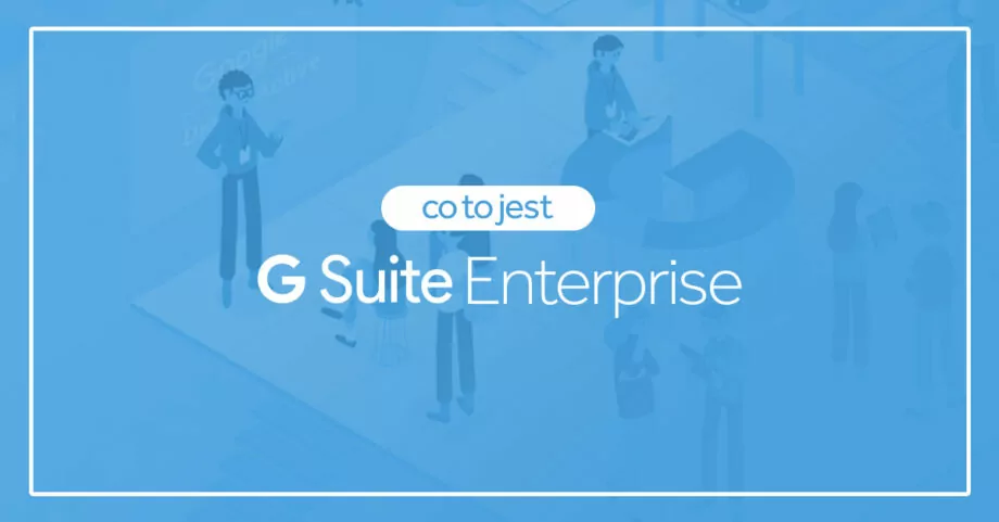 Co to jest G Suite Enterprise?