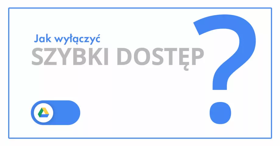 Jak wyłączyć szybki dostęp w Dysku Google?