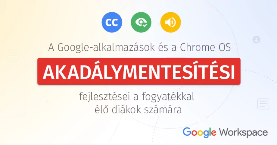 A Google-alkalmazások és a Chrome OS akadálymentesítési fejlesztései a fogyatékkal élő diákok számára