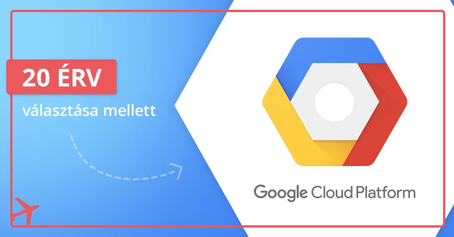 20 érv amellett, hogy miért válasszuk a GCP felhő infrastruktúrát