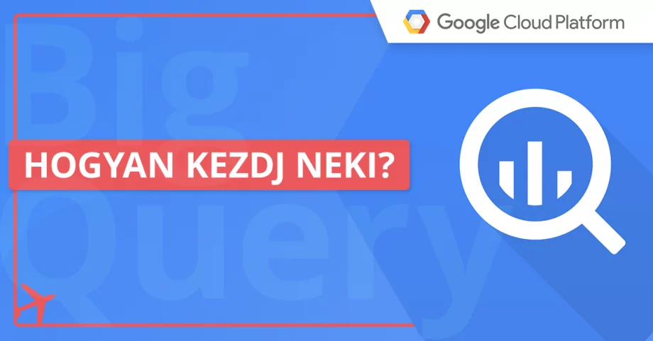 BigQuery – mi ez és hogyan kezdjük el használni? [Tutorial]