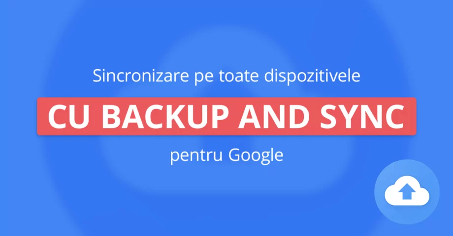 Ghid complet de backup și sincronizare Google – Backup and Sync