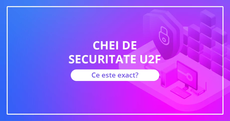 Chei de securitate U2F – ce sunt mai exact?