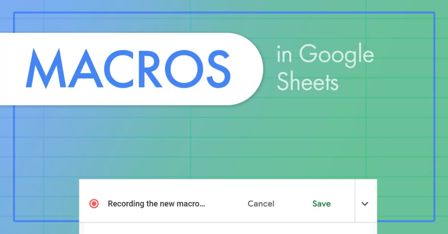 Macros in Google Sheets – what is it and how to use them?