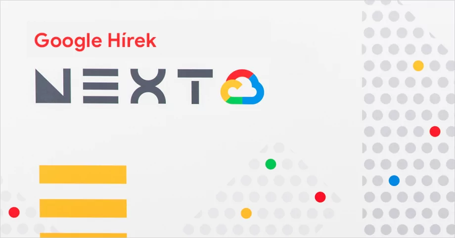 A 10 legfontosabb újdonság Google Cloud Next 2019-ről