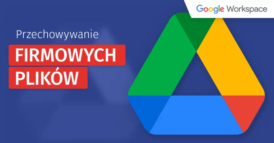 Dysk Google dla firm – bezpieczny sposób na przechowywanie firmowych dokumentów i plików