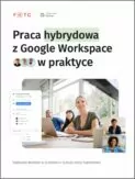 Praca hybrydowa z Google Workspace w praktyce